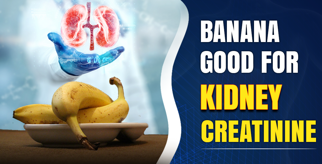 Is Banana Good for Kidney Creatinine?